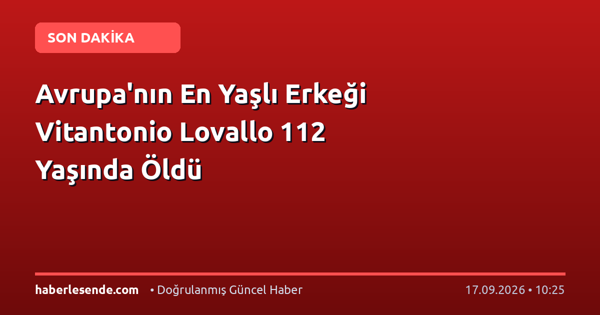 Avrupa'nın En Yaşlı Erkeği Vitantonio Lovallo 112 Yaşında Öldü