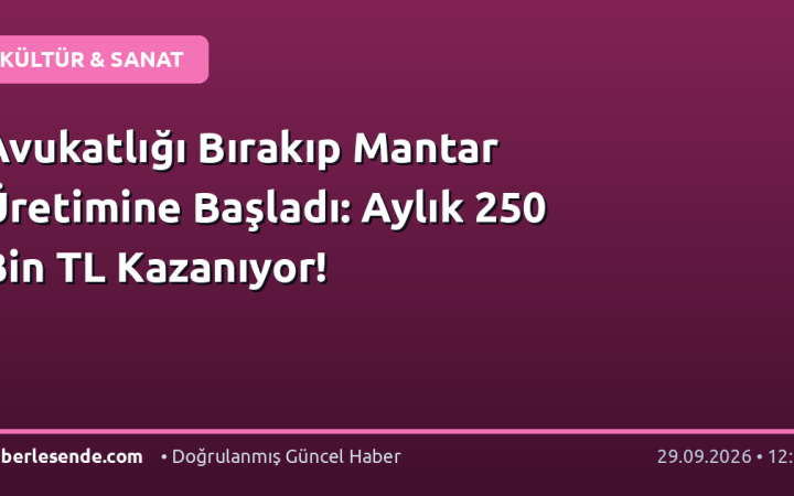 Avukatlığı Bırakıp Mantar Üretimine Başladı: Aylık 250 Bin TL Kazanıyor!