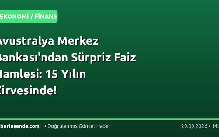 Avustralya Merkez Bankası'ndan Sürpriz Faiz Hamlesi: 15 Yılın Zirvesinde!