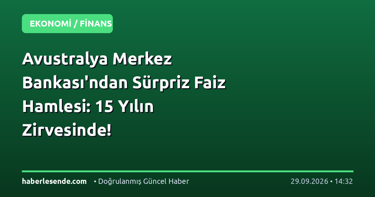Avustralya Merkez Bankası'ndan Sürpriz Faiz Hamlesi: 15 Yılın Zirvesinde!