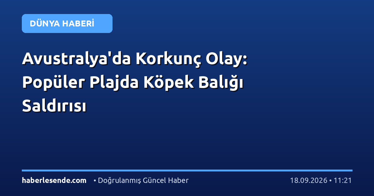 Avustralya'da Korkunç Olay: Popüler Plajda Köpek Balığı Saldırısı
