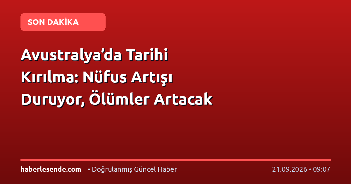 Avustralya’da Tarihi Kırılma: Nüfus Artışı Duruyor, Ölümler Artacak
