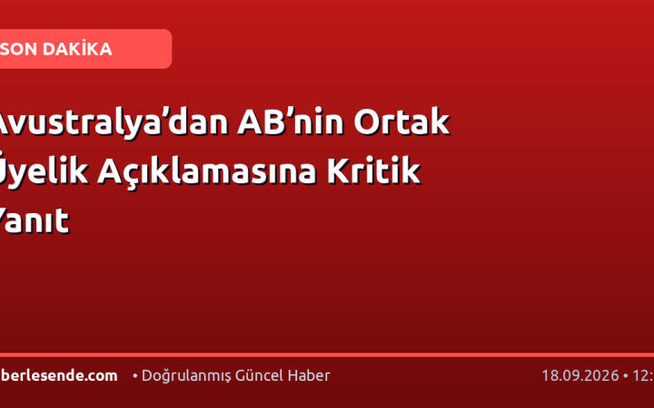 Avustralya’dan AB’nin Ortak Üyelik Açıklamasına Kritik Yanıt