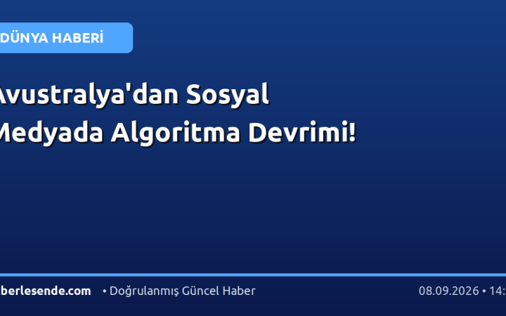 Avustralya'dan Sosyal Medyada Algoritma Devrimi!