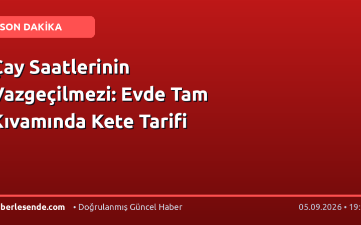 Çay Saatlerinin Vazgeçilmezi: Evde Tam Kıvamında Kete Tarifi