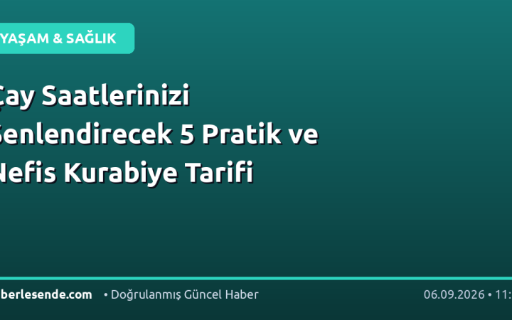 Çay Saatlerinizi Şenlendirecek 5 Pratik ve Nefis Kurabiye Tarifi
