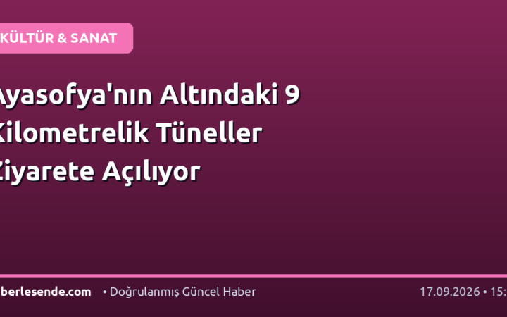 Ayasofya'nın Altındaki 9 Kilometrelik Tüneller Ziyarete Açılıyor