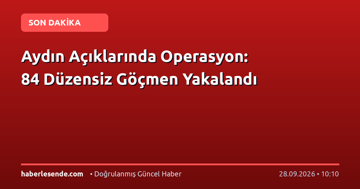 Aydın Açıklarında Operasyon: 84 Düzensiz Göçmen Yakalandı