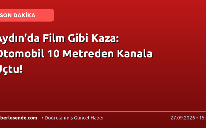 Aydın'da Film Gibi Kaza: Otomobil 10 Metreden Kanala Uçtu!