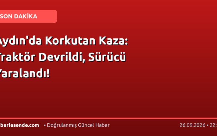 Aydın'da Korkutan Kaza: Traktör Devrildi, Sürücü Yaralandı!
