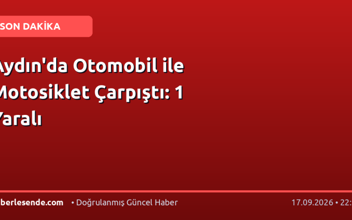 Aydın'da Otomobil ile Motosiklet Çarpıştı: 1 Yaralı