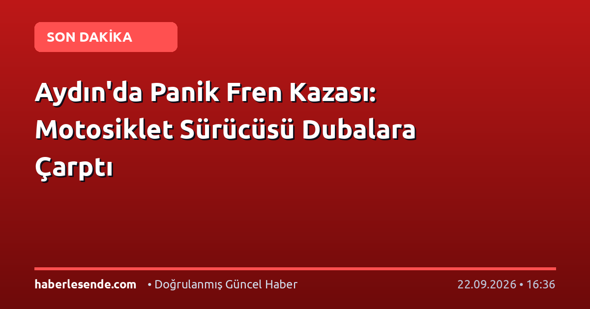 Aydın'da Panik Fren Kazası: Motosiklet Sürücüsü Dubalara Çarptı