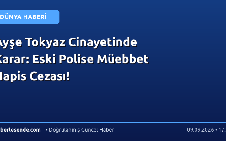 Ayşe Tokyaz Cinayetinde Karar: Eski Polise Müebbet Hapis Cezası!