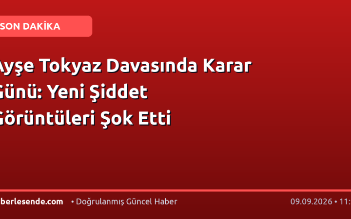 Ayşe Tokyaz Davasında Karar Günü: Yeni Şiddet Görüntüleri Şok Etti