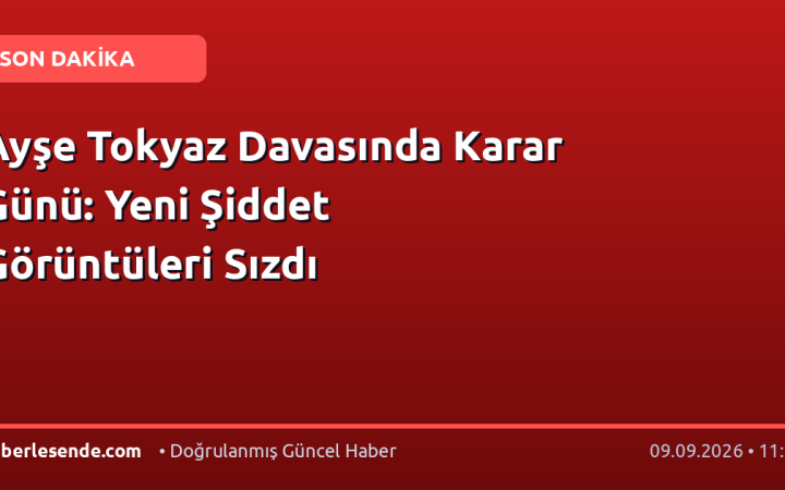 Ayşe Tokyaz Davasında Karar Günü: Yeni Şiddet Görüntüleri Sızdı
