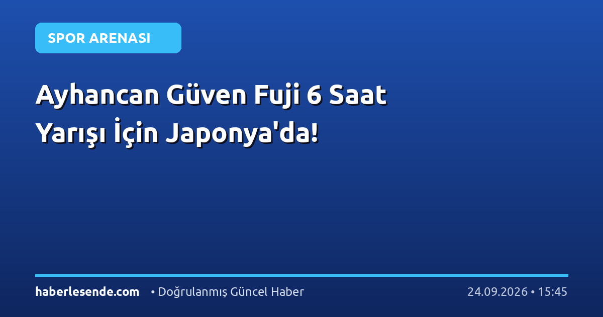 Ayhancan Güven Fuji 6 Saat Yarışı İçin Japonya'da!