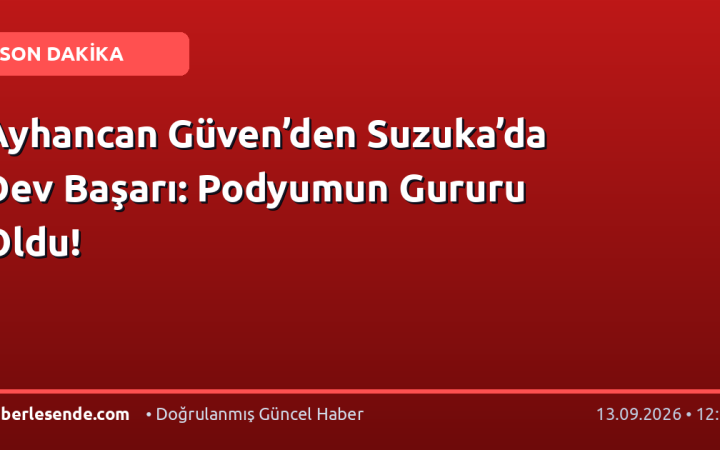 Ayhancan Güven’den Suzuka’da Dev Başarı: Podyumun Gururu Oldu!
