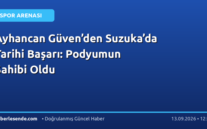 Ayhancan Güven’den Suzuka’da Tarihi Başarı: Podyumun Sahibi Oldu
