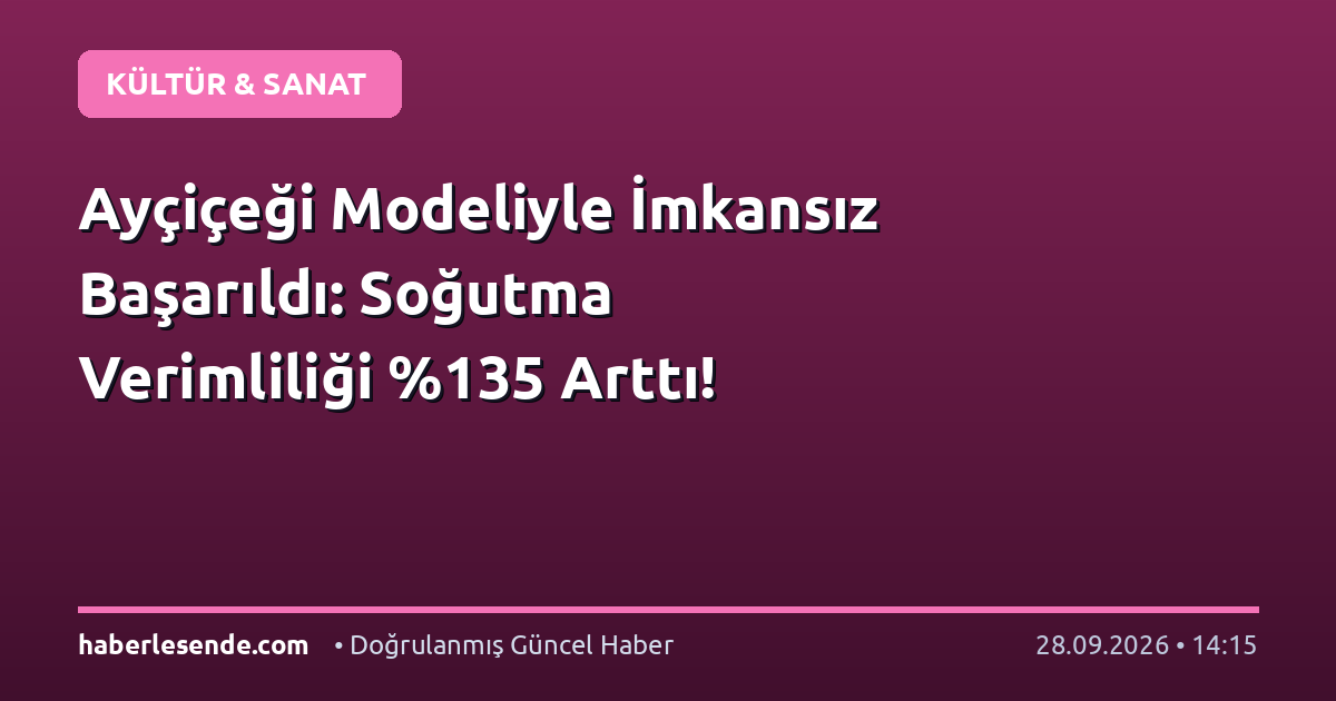 Ayçiçeği Modeliyle İmkansız Başarıldı: Soğutma Verimliliği 5 Arttı!