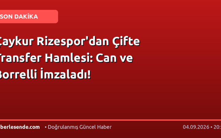 Çaykur Rizespor'dan Çifte Transfer Hamlesi: Can ve Borrelli İmzaladı!