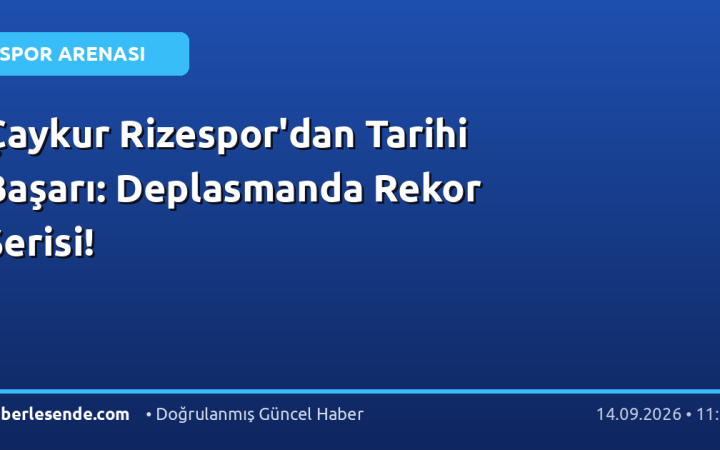 Çaykur Rizespor'dan Tarihi Başarı: Deplasmanda Rekor Serisi!