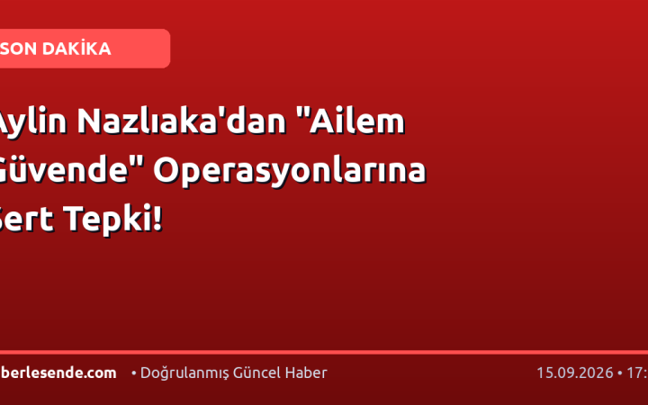 Aylin Nazlıaka'dan "Ailem Güvende" Operasyonlarına Sert Tepki!