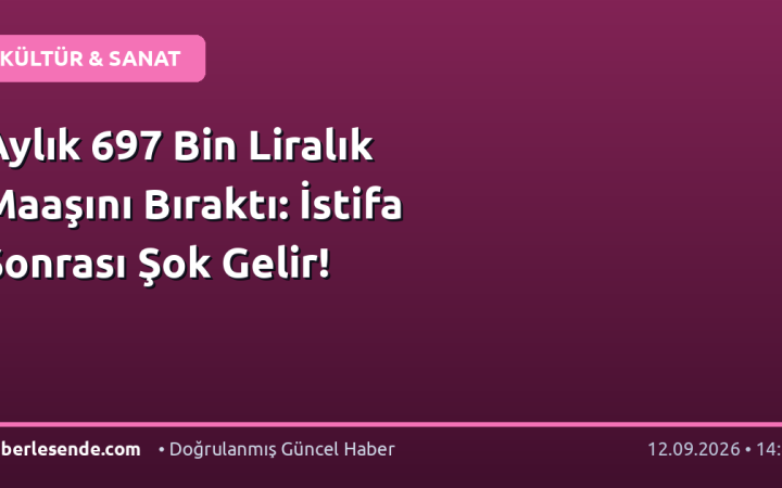 Aylık 697 Bin Liralık Maaşını Bıraktı: İstifa Sonrası Şok Gelir!
