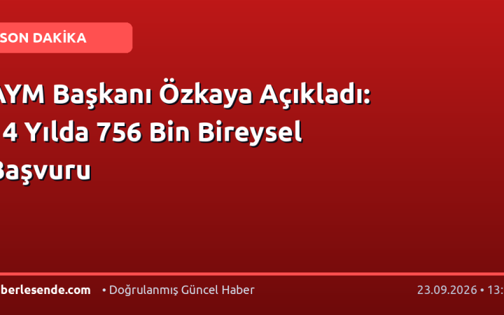 AYM Başkanı Özkaya Açıkladı: 14 Yılda 756 Bin Bireysel Başvuru