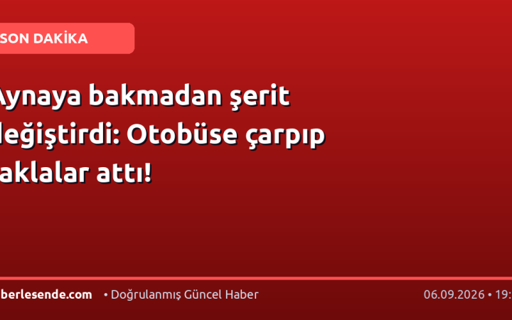 Aynaya bakmadan şerit değiştirdi: Otobüse çarpıp taklalar attı!