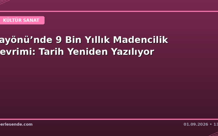 Çayönü’nde 9 Bin Yıllık Madencilik Devrimi: Tarih Yeniden Yazılıyor