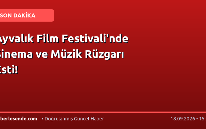 Ayvalık Film Festivali'nde Sinema ve Müzik Rüzgarı Esti!