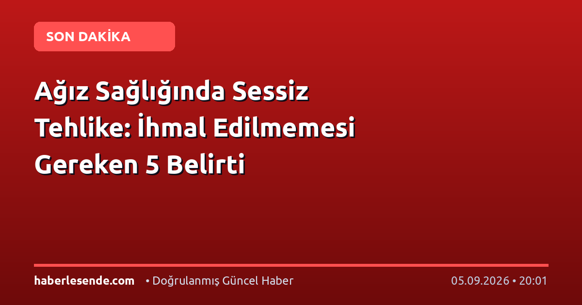 Ağız Sağlığında Sessiz Tehlike: İhmal Edilmemesi Gereken 5 Belirti