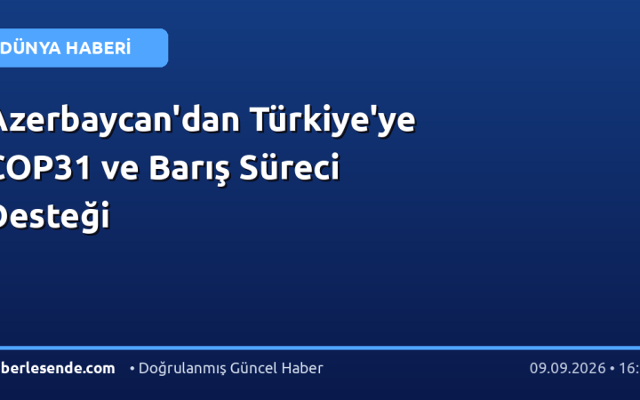 Azerbaycan'dan Türkiye'ye COP31 ve Barış Süreci Desteği