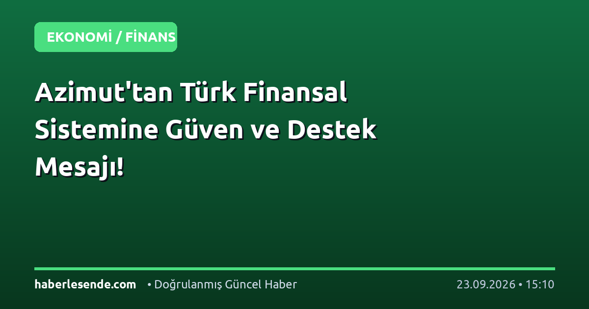 Azimut'tan Türk Finansal Sistemine Güven ve Destek Mesajı!