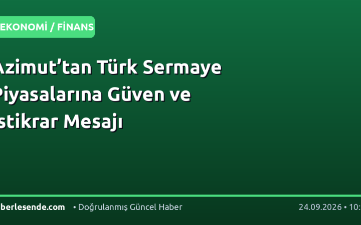 Azimut’tan Türk Sermaye Piyasalarına Güven ve İstikrar Mesajı