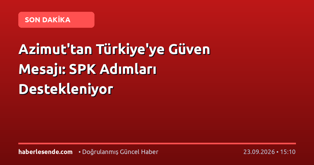 Azimut'tan Türkiye'ye Güven Mesajı: SPK Adımları Destekleniyor