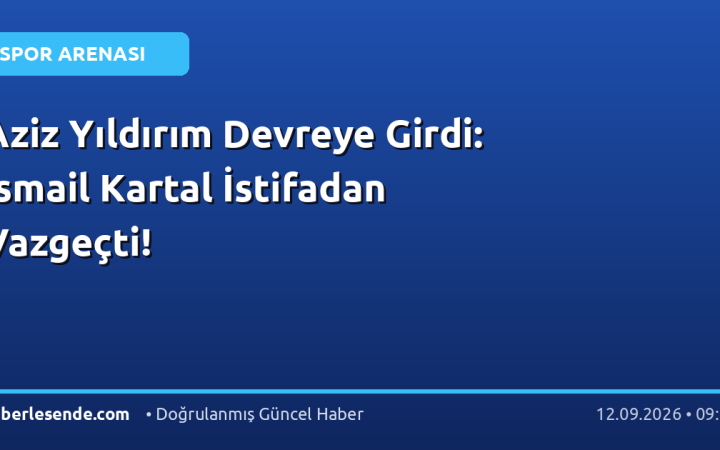 Aziz Yıldırım Devreye Girdi: İsmail Kartal İstifadan Vazgeçti!