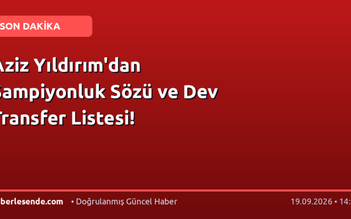 Aziz Yıldırım'dan Şampiyonluk Sözü ve Dev Transfer Listesi!