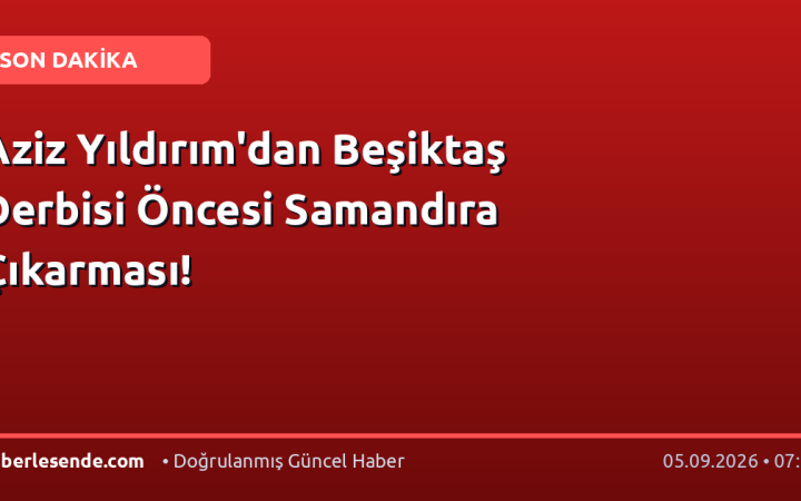 Aziz Yıldırım'dan Beşiktaş Derbisi Öncesi Samandıra Çıkarması!