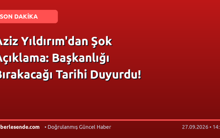 Aziz Yıldırım'dan Şok Açıklama: Başkanlığı Bırakacağı Tarihi Duyurdu!