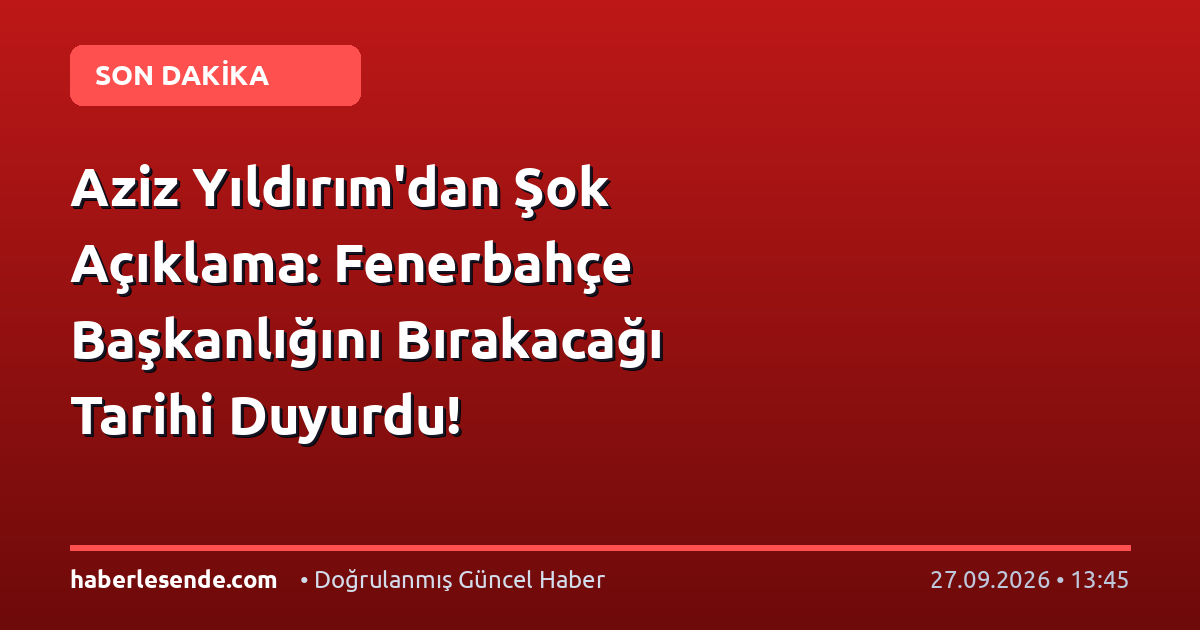 Aziz Yıldırım'dan Şok Açıklama: Fenerbahçe Başkanlığını Bırakacağı Tarihi Duyurdu!