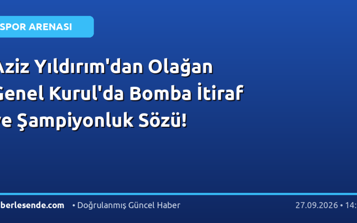 Aziz Yıldırım'dan Olağan Genel Kurul'da Bomba İtiraf ve Şampiyonluk Sözü!