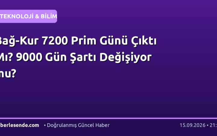 Bağ-Kur 7200 Prim Günü Çıktı Mı? 9000 Gün Şartı Değişiyor mu?