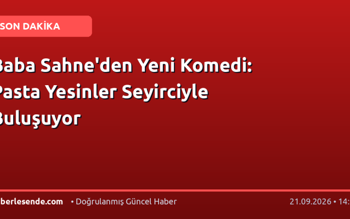 Baba Sahne'den Yeni Komedi: Pasta Yesinler Seyirciyle Buluşuyor
