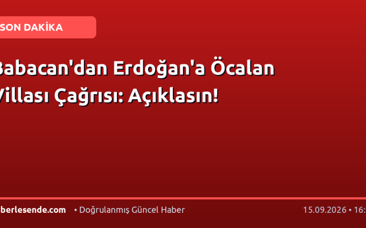 Babacan'dan Erdoğan'a Öcalan Villası Çağrısı: Açıklasın!