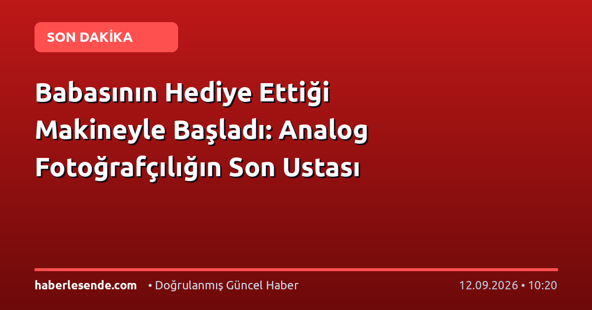Babasının Hediye Ettiği Makineyle Başladı: Analog Fotoğrafçılığın Son Ustası