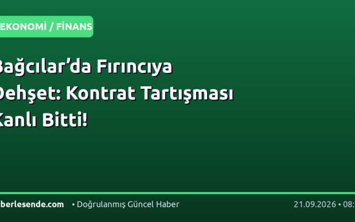 Bağcılar’da Fırıncıya Dehşet: Kontrat Tartışması Kanlı Bitti!