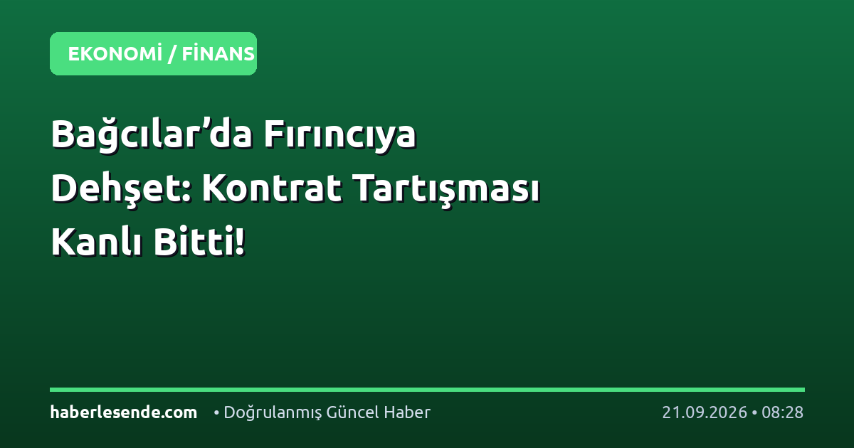 Bağcılar’da Fırıncıya Dehşet: Kontrat Tartışması Kanlı Bitti!
