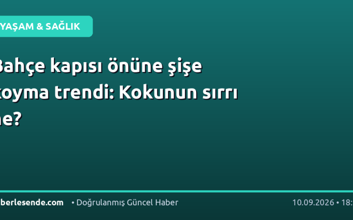Bahçe kapısı önüne şişe koyma trendi: Kokunun sırrı ne?