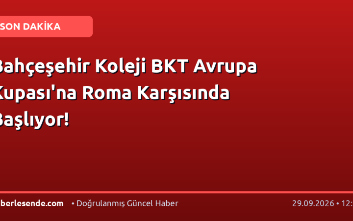 Bahçeşehir Koleji BKT Avrupa Kupası'na Roma Karşısında Başlıyor!